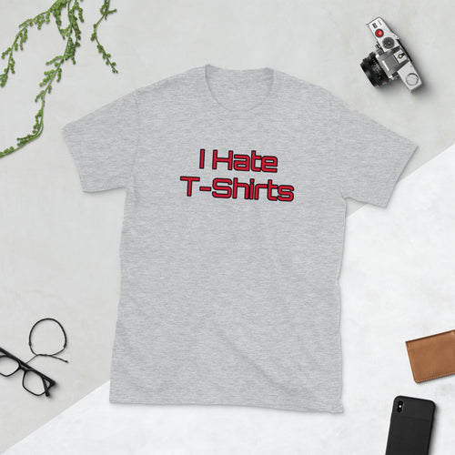 "I Hate T-Shirts" Short-Sleeve Unisex T-Shirt