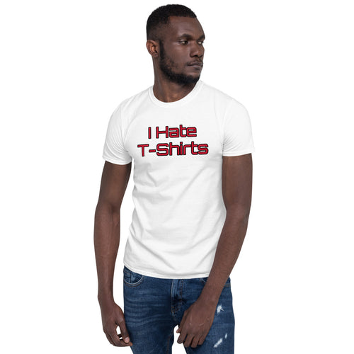 "I Hate T-Shirts" Short-Sleeve Unisex T-Shirt